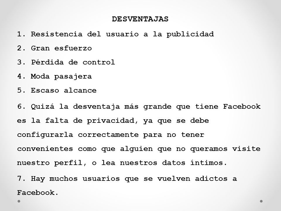 DESVENTAJAS 1. Resistencia del usuario a la publicidad 2. Gran esfuerzo 3. Pérdida de control 4. Moda pasajera 5. Escaso alcance.