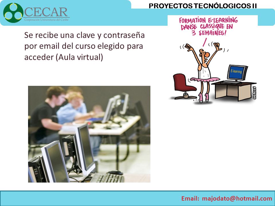 Se recibe una clave y contraseña por  del curso elegido para acceder (Aula virtual)