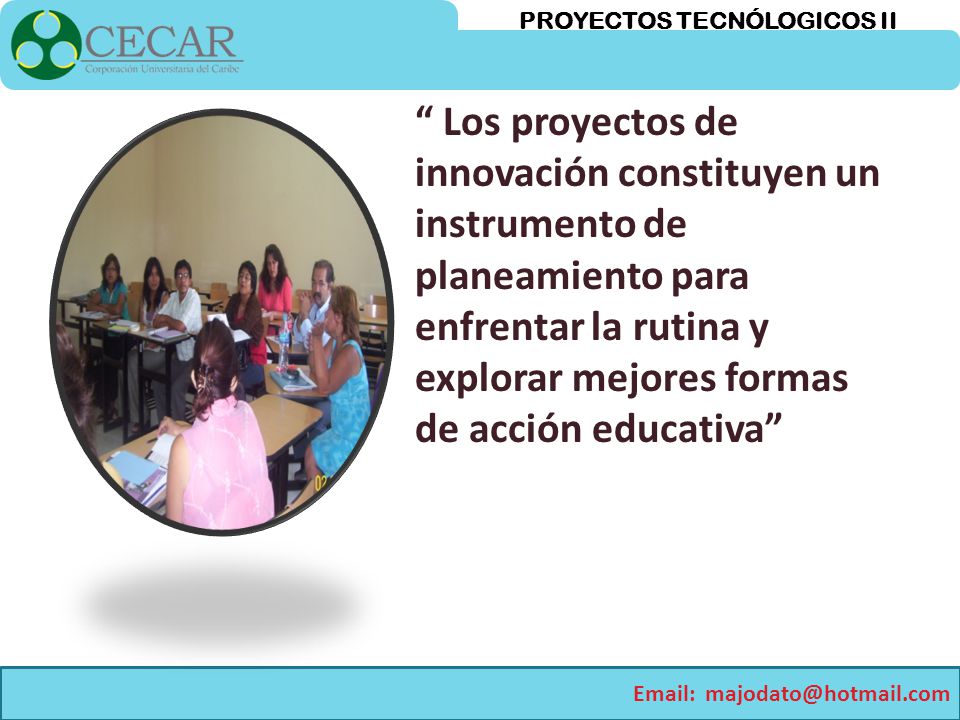 Los proyectos de innovación constituyen un instrumento de planeamiento para enfrentar la rutina y explorar mejores formas de acción educativa