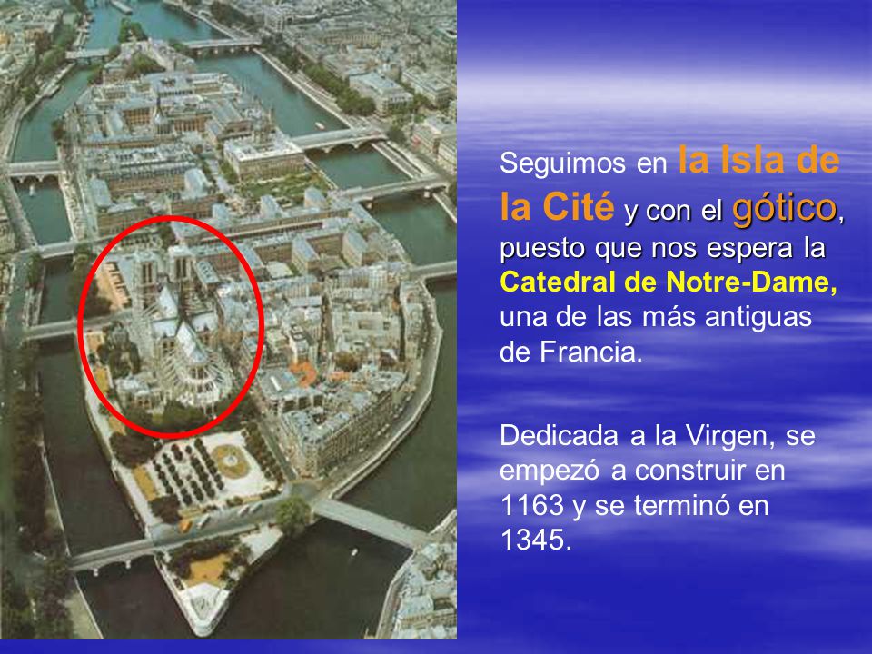 Seguimos en la Isla de la Cité y con el gótico, puesto que nos espera la Catedral de Notre-Dame, una de las más antiguas de Francia.