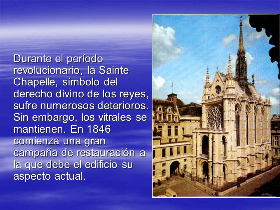 Durante el período revolucionario, la Sainte Chapelle, símbolo del derecho divino de los reyes, sufre numerosos deterioros.