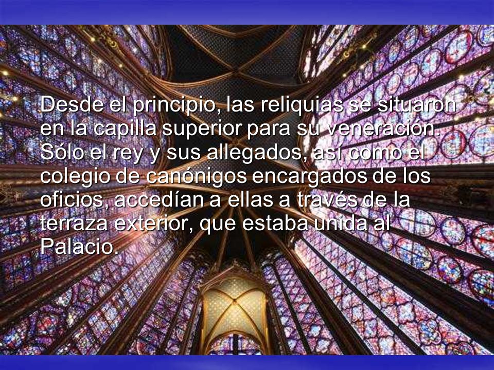 Desde el principio, las reliquias se situaron en la capilla superior para su veneración.