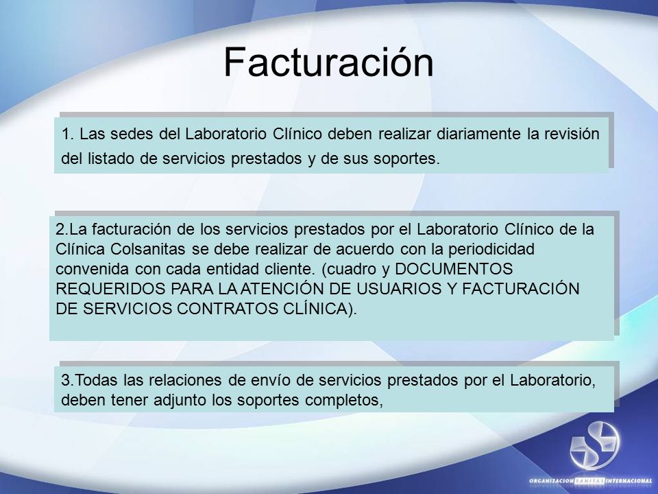 Facturación 1. Las sedes del Laboratorio Clínico deben realizar diariamente la revisión del listado de servicios prestados y de sus soportes.