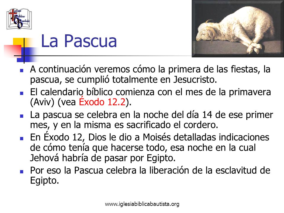 La Pascua A continuación veremos cómo la primera de las fiestas, la pascua, se cumplió totalmente en Jesucristo.