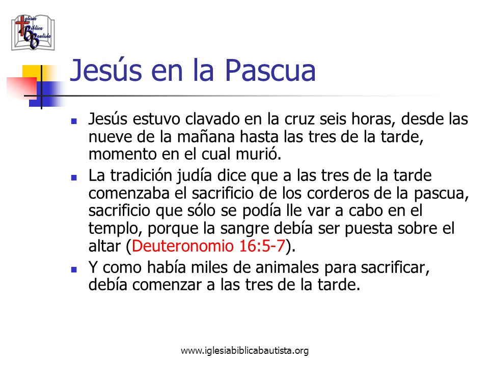 Jesús en la Pascua Jesús estuvo clavado en la cruz seis horas, desde las nueve de la mañana hasta las tres de la tarde, momento en el cual murió.