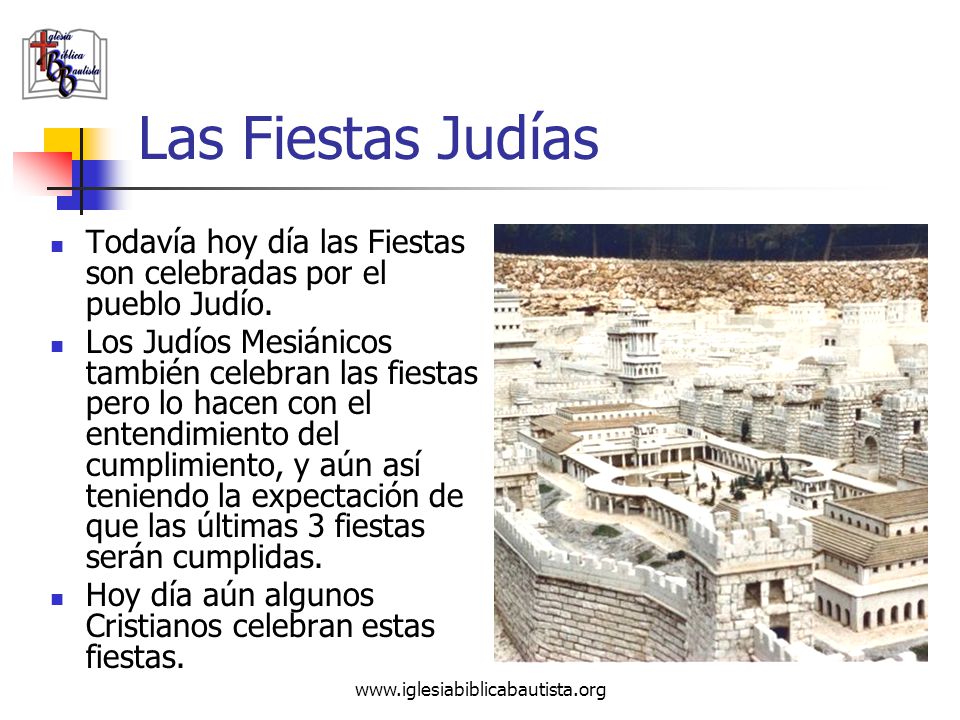 Las Fiestas Judías Todavía hoy día las Fiestas son celebradas por el pueblo Judío.