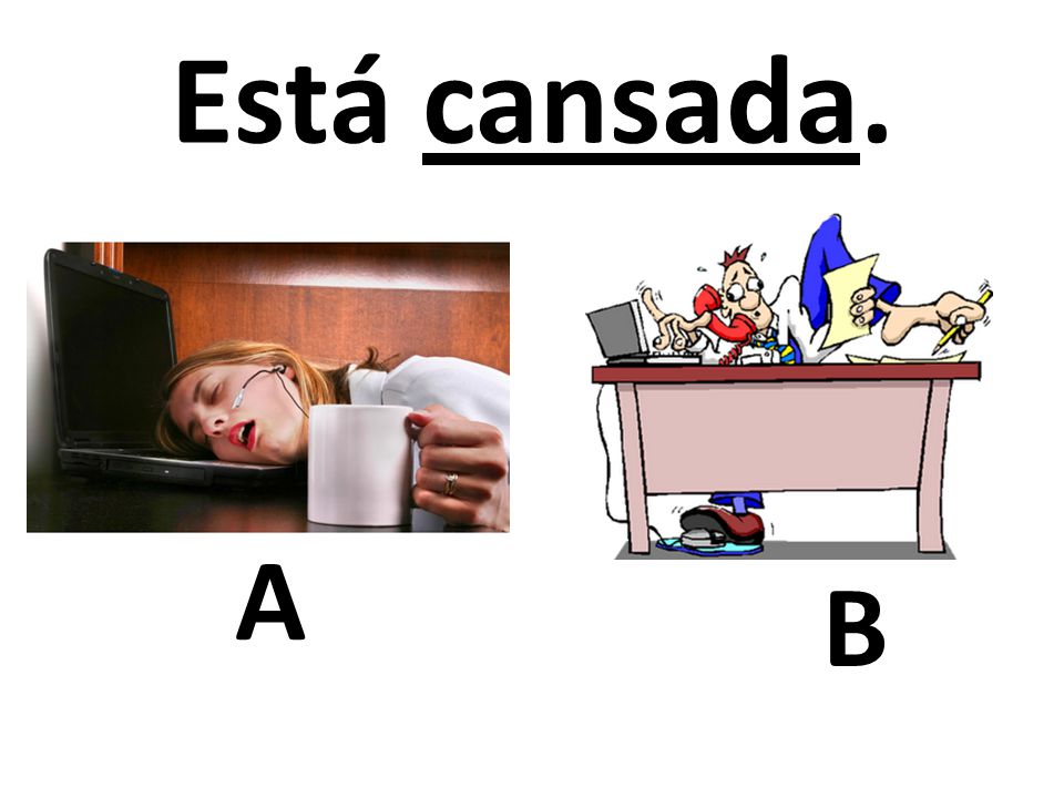 Está cansada. A B 14