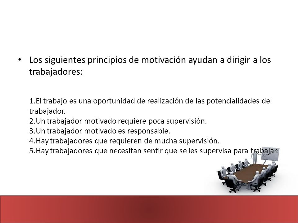 Los siguientes principios de motivación ayudan a dirigir a los trabajadores: