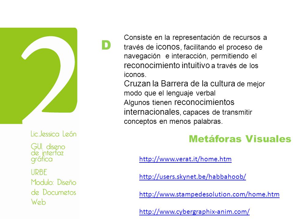 Consiste en la representación de recursos a través de iconos, facilitando el proceso de navegación e interacción, permitiendo el reconocimiento intuitivo a través de los iconos.
