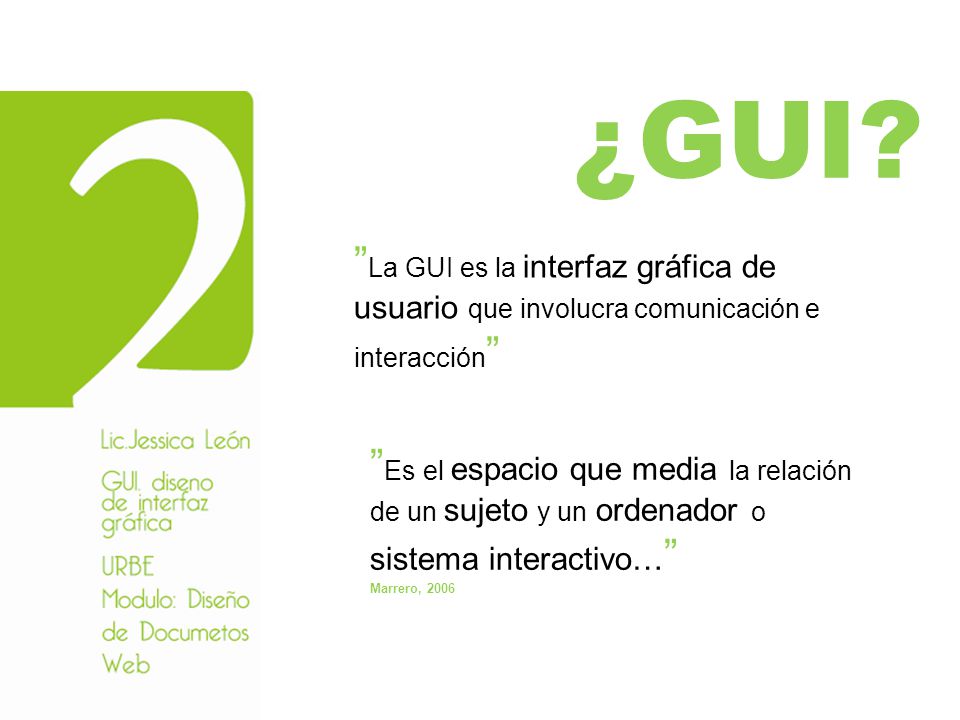 ¿GUI La GUI es la interfaz gráfica de usuario que involucra comunicación e interacción