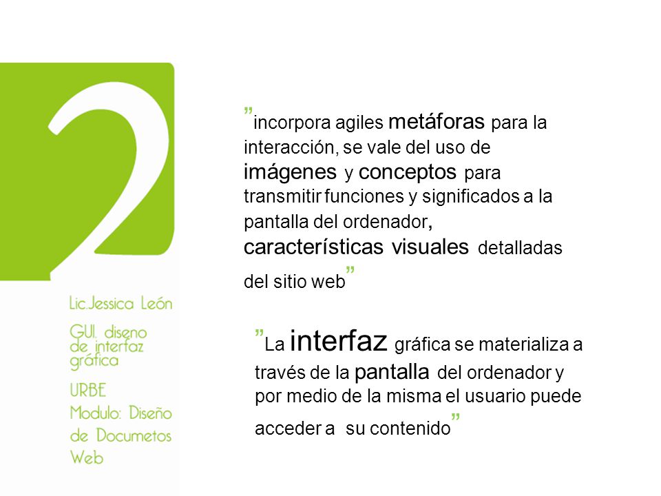incorpora agiles metáforas para la interacción, se vale del uso de imágenes y conceptos para transmitir funciones y significados a la pantalla del ordenador, características visuales detalladas del sitio web