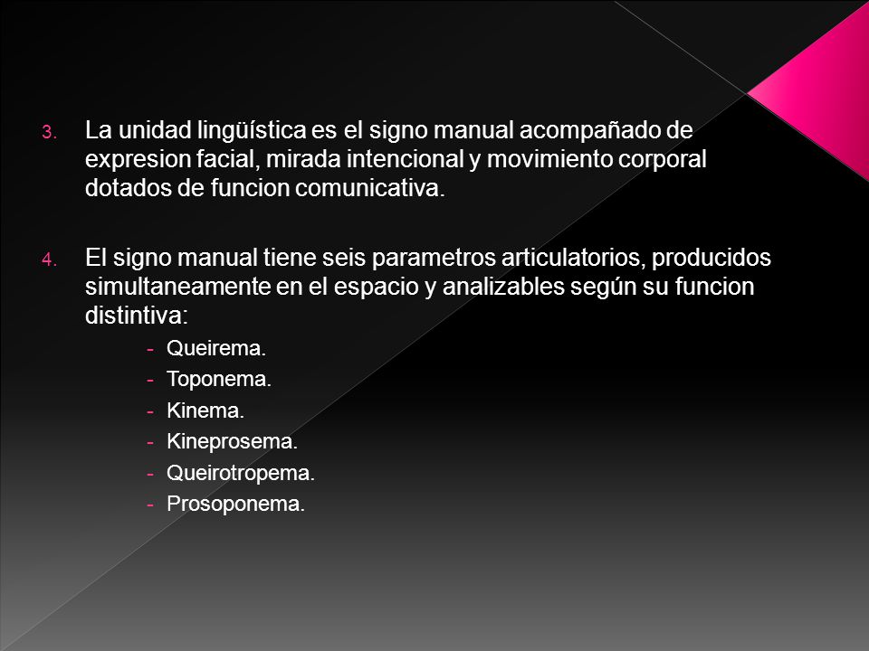 La unidad lingüística es el signo manual acompañado de expresion facial, mirada intencional y movimiento corporal dotados de funcion comunicativa.