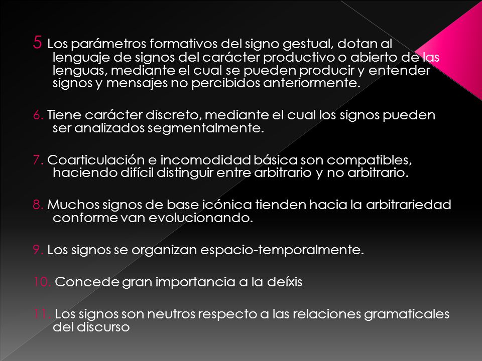 5 Los parámetros formativos del signo gestual, dotan al lenguaje de signos del carácter productivo o abierto de las lenguas, mediante el cual se pueden producir y entender signos y mensajes no percibidos anteriormente.