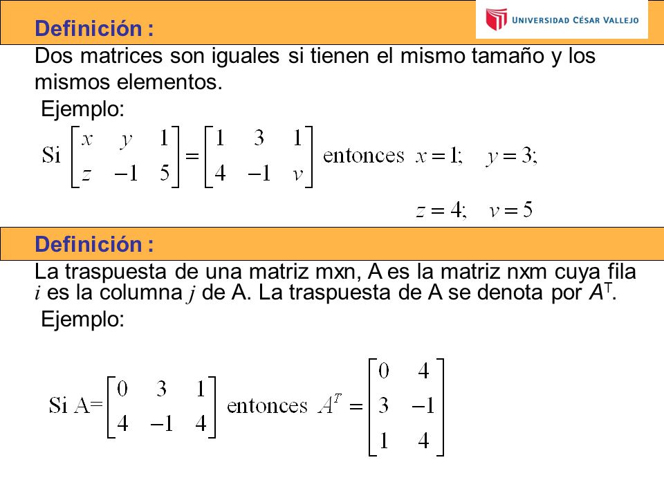 Definición : Dos matrices son iguales si tienen el mismo tamaño y los. mismos elementos. Ejemplo: