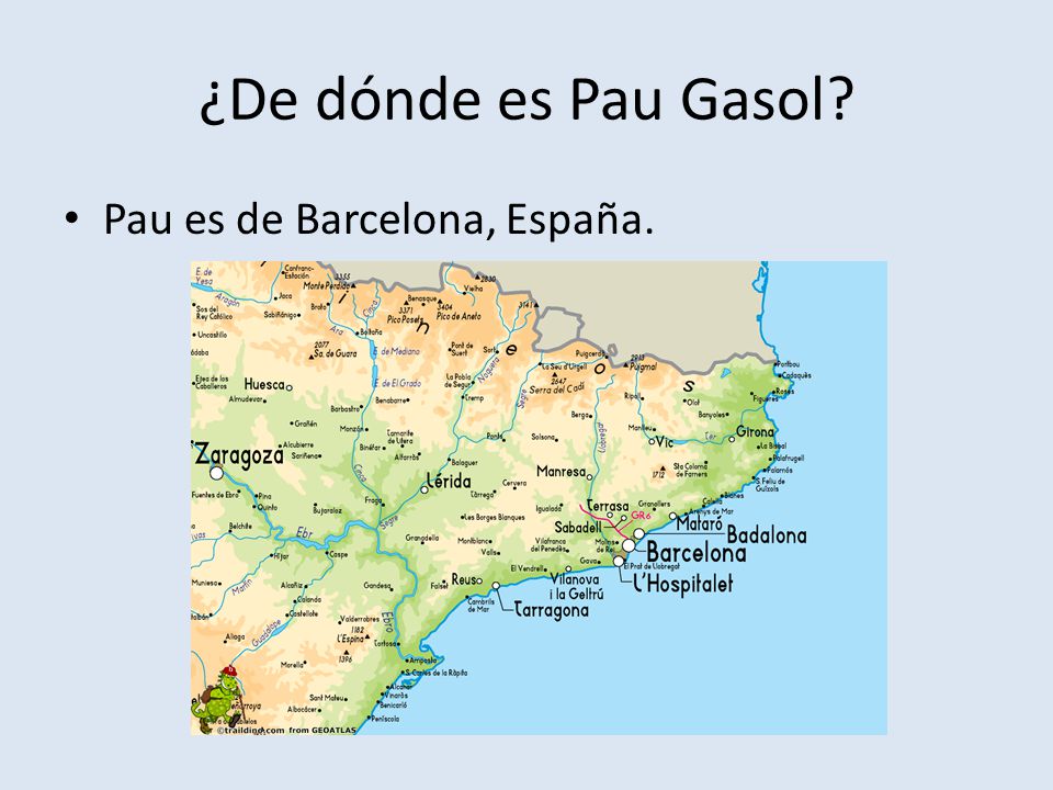 ¿De dónde es Pau Gasol Pau es de Barcelona, España.