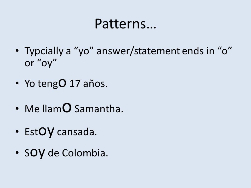 Patterns… Typcially a yo answer/statement ends in o or oy