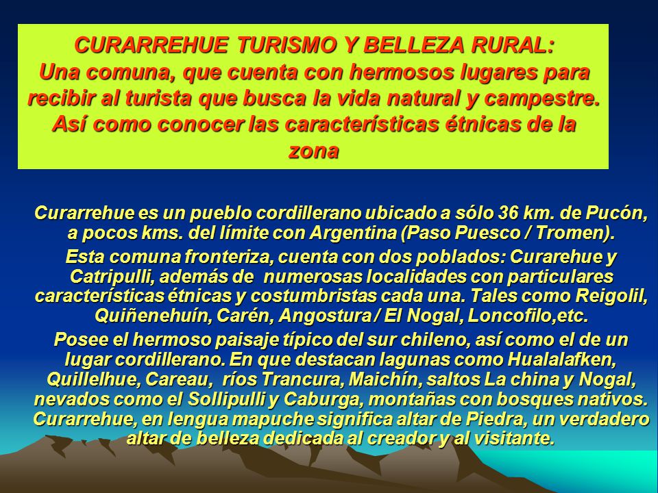 CURARREHUE TURISMO Y BELLEZA RURAL: Una comuna, que cuenta con hermosos lugares para recibir al turista que busca la vida natural y campestre. Así como conocer las características étnicas de la zona