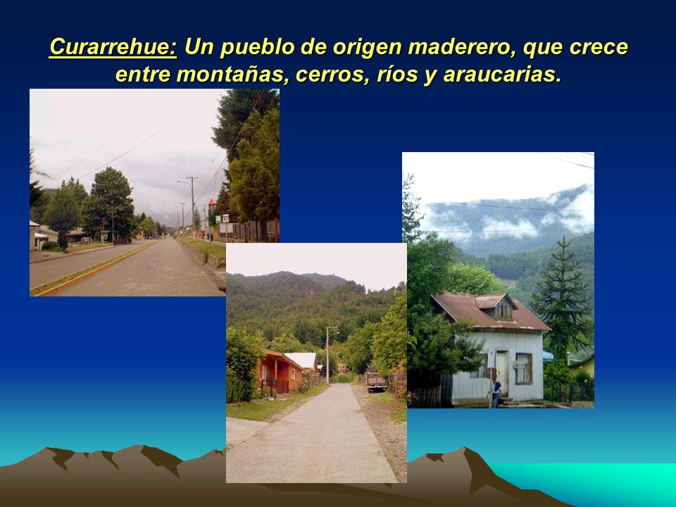 Curarrehue: Un pueblo de origen maderero, que crece entre montañas, cerros, ríos y araucarias.