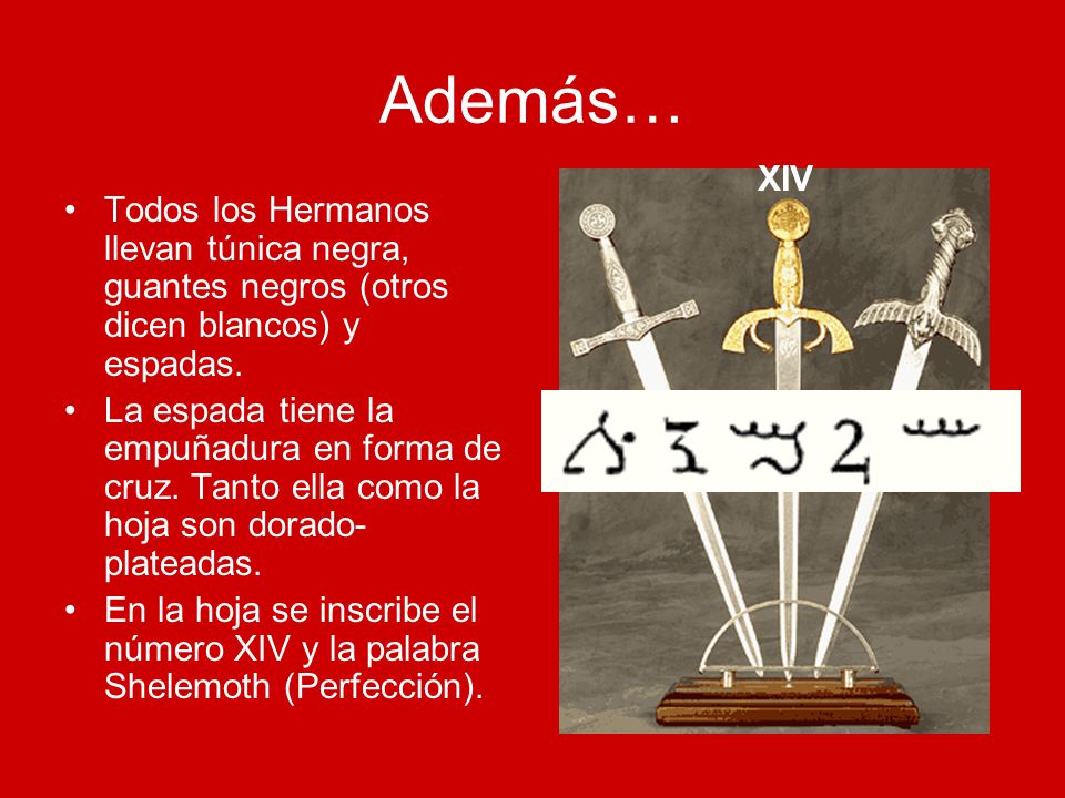 Además… XIV. Todos los Hermanos llevan túnica negra, guantes negros (otros dicen blancos) y espadas.