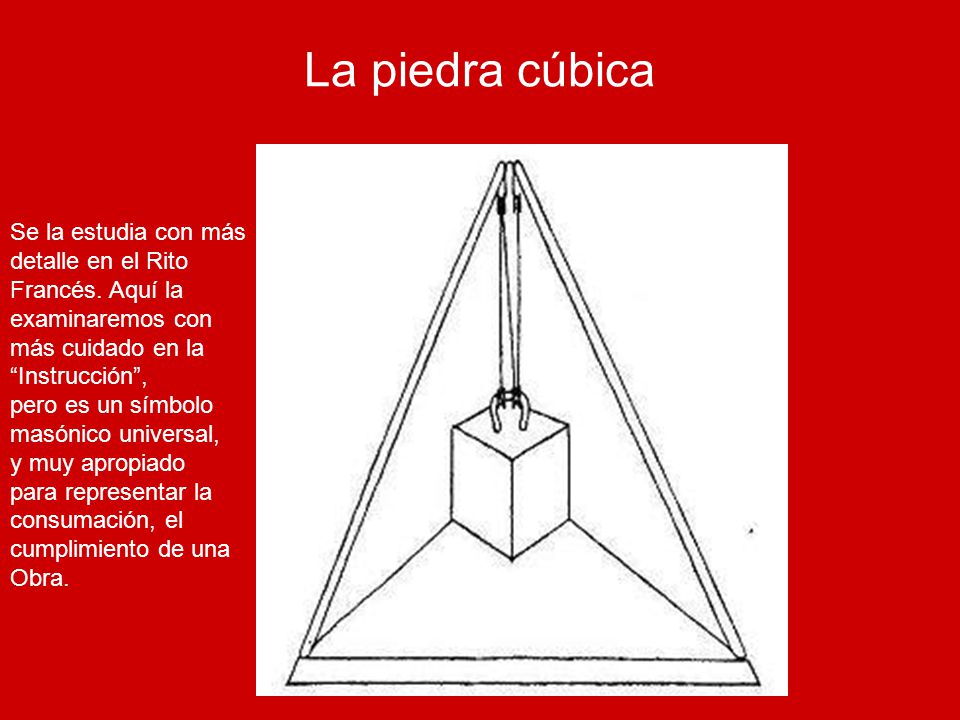 La piedra cúbica Se la estudia con más detalle en el Rito