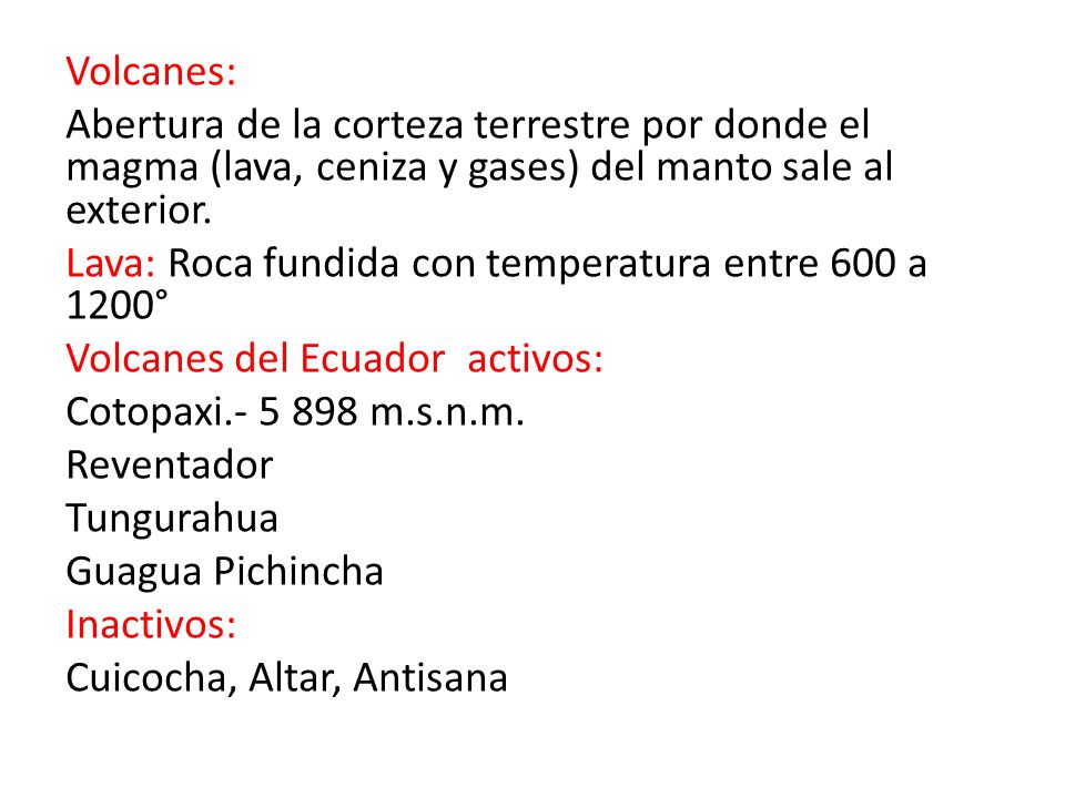Volcanes: Abertura de la corteza terrestre por donde el magma (lava, ceniza y gases) del manto sale al exterior.