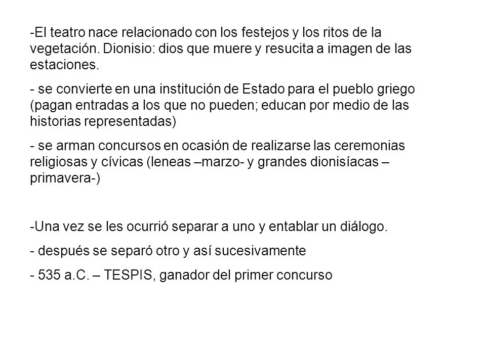 El teatro nace relacionado con los festejos y los ritos de la vegetación. Dionisio: dios que muere y resucita a imagen de las estaciones.