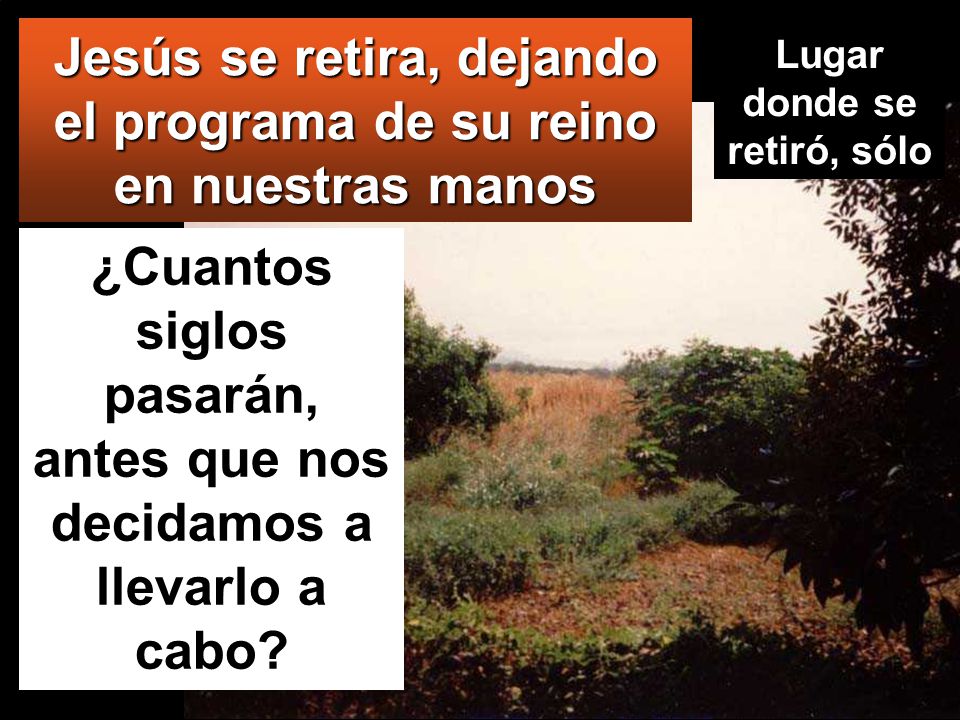 Jesús se retira, dejando el programa de su reino en nuestras manos