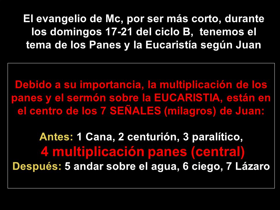 El evangelio de Mc, por ser más corto, durante los domingos del ciclo B, tenemos el tema de los Panes y la Eucaristía según Juan