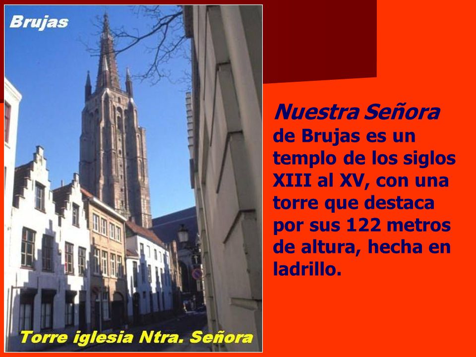 Nuestra Señora de Brujas es un templo de los siglos XIII al XV, con una torre que destaca por sus 122 metros de altura, hecha en ladrillo.