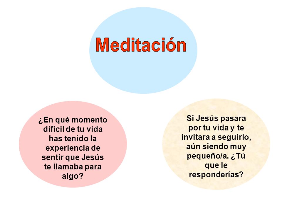 Meditación Si Jesús pasara por tu vida y te invitara a seguirlo, aún siendo muy pequeño/a. ¿Tú que le responderías
