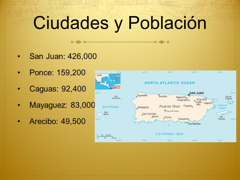 Ciudades y Población San Juan: 426,000 Ponce: 159,200 Caguas: 92,400