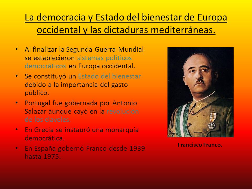 La democracia y Estado del bienestar de Europa occidental y las dictaduras mediterráneas.