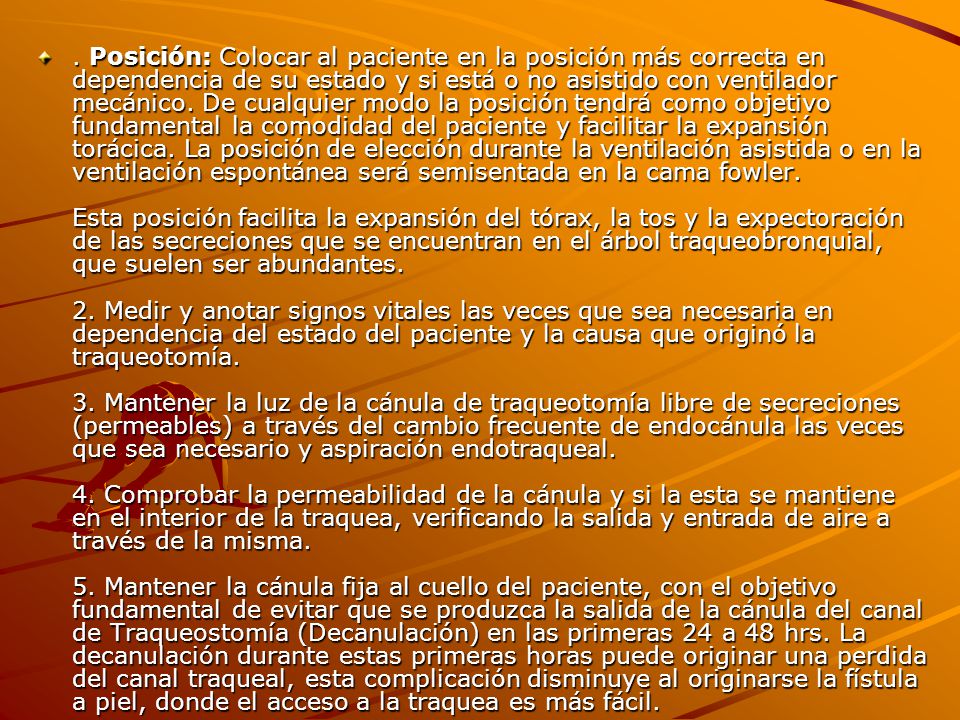 Posición: Colocar al paciente en la posición más correcta en dependencia de su estado y si está o no asistido con ventilador mecánico.