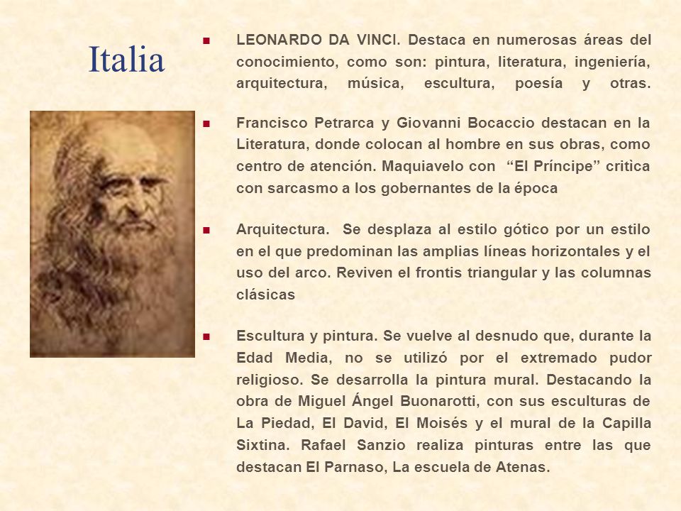 LEONARDO DA VINCI. Destaca en numerosas áreas del conocimiento, como son: pintura, literatura, ingeniería, arquitectura, música, escultura, poesía y otras.