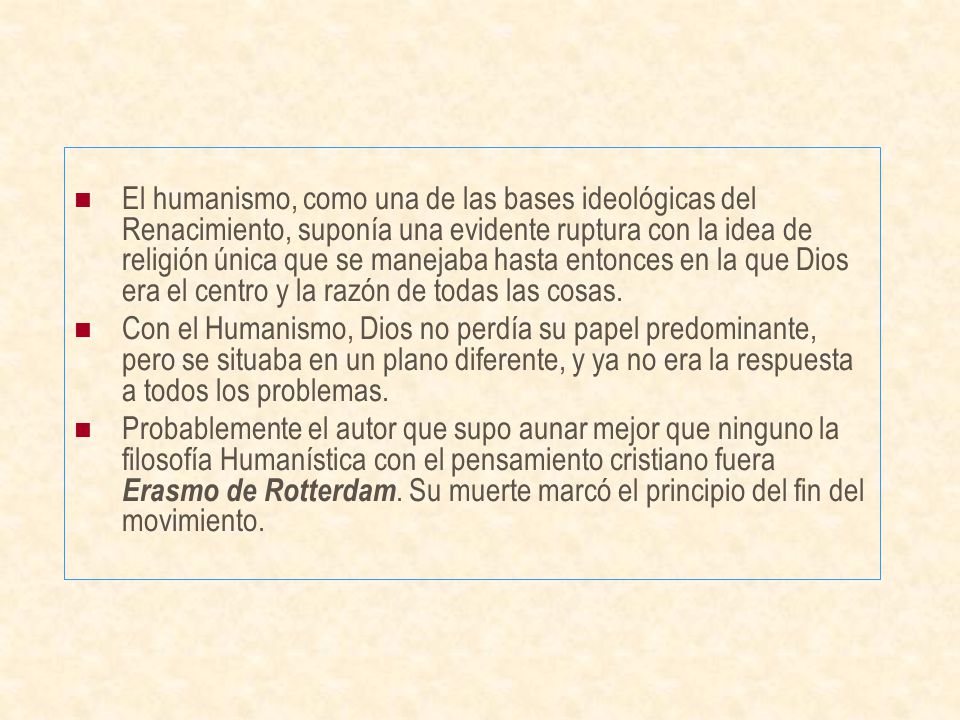 El humanismo, como una de las bases ideológicas del Renacimiento, suponía una evidente ruptura con la idea de religión única que se manejaba hasta entonces en la que Dios era el centro y la razón de todas las cosas.