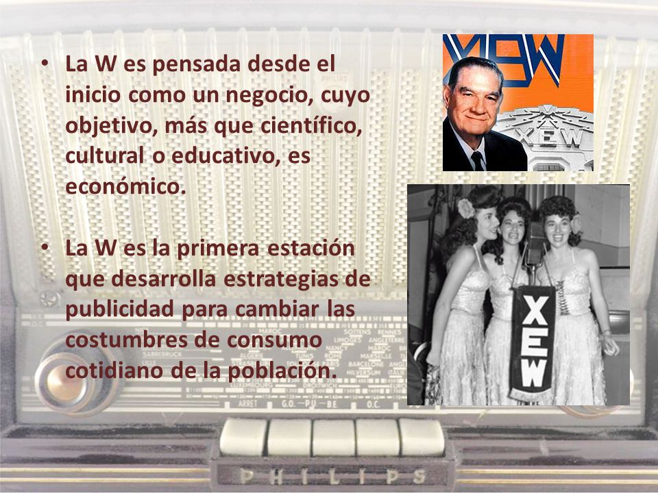La W es pensada desde el inicio como un negocio, cuyo objetivo, más que científico, cultural o educativo, es económico.