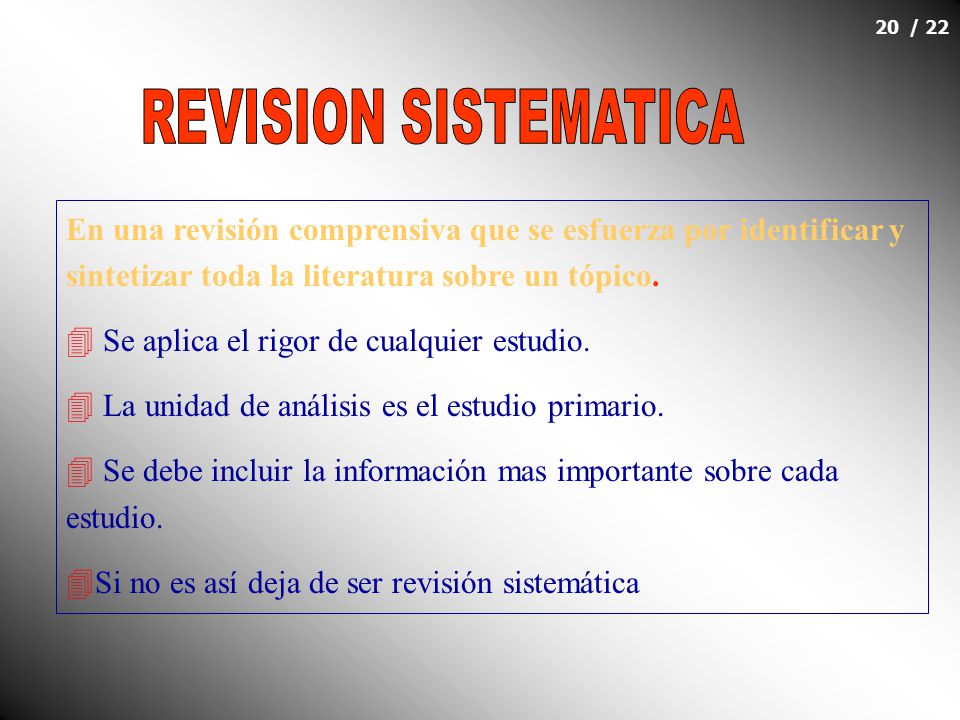 REVISION SISTEMATICA En una revisión comprensiva que se esfuerza por identificar y sintetizar toda la literatura sobre un tópico.