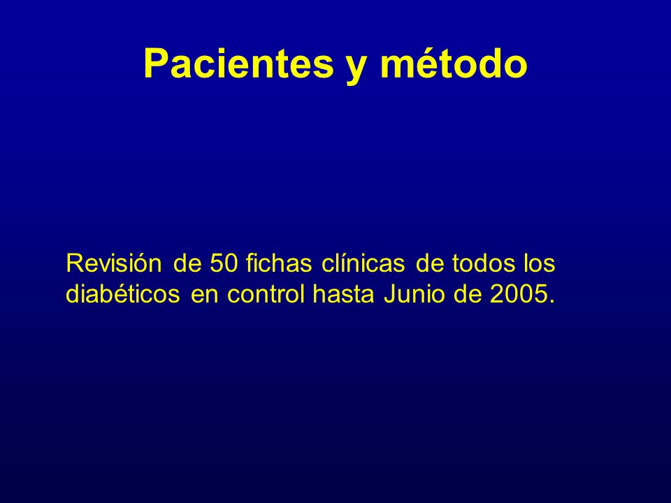 Pacientes y método Revisión de 50 fichas clínicas de todos los diabéticos en control hasta Junio de