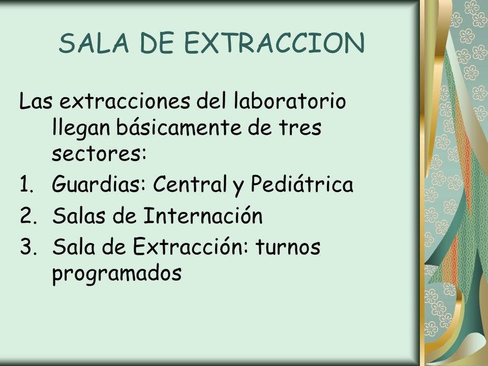 SALA DE EXTRACCION Las extracciones del laboratorio llegan básicamente de tres sectores: Guardias: Central y Pediátrica.