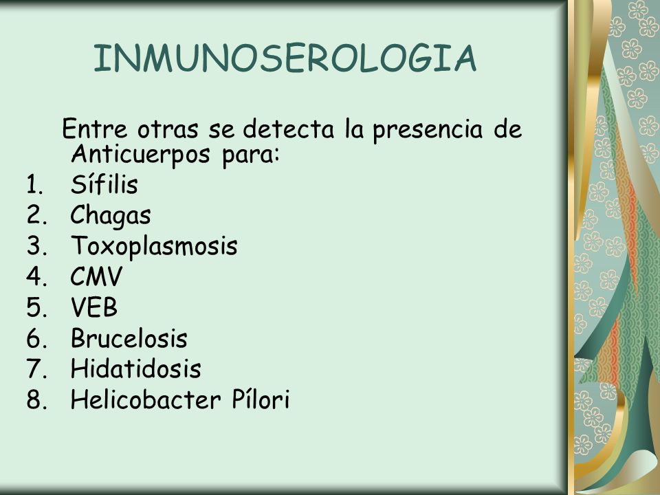 INMUNOSEROLOGIA Entre otras se detecta la presencia de Anticuerpos para: Sífilis. Chagas. Toxoplasmosis.