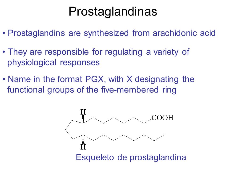 Prostaglandinas Prostaglandins are synthesized from arachidonic acid