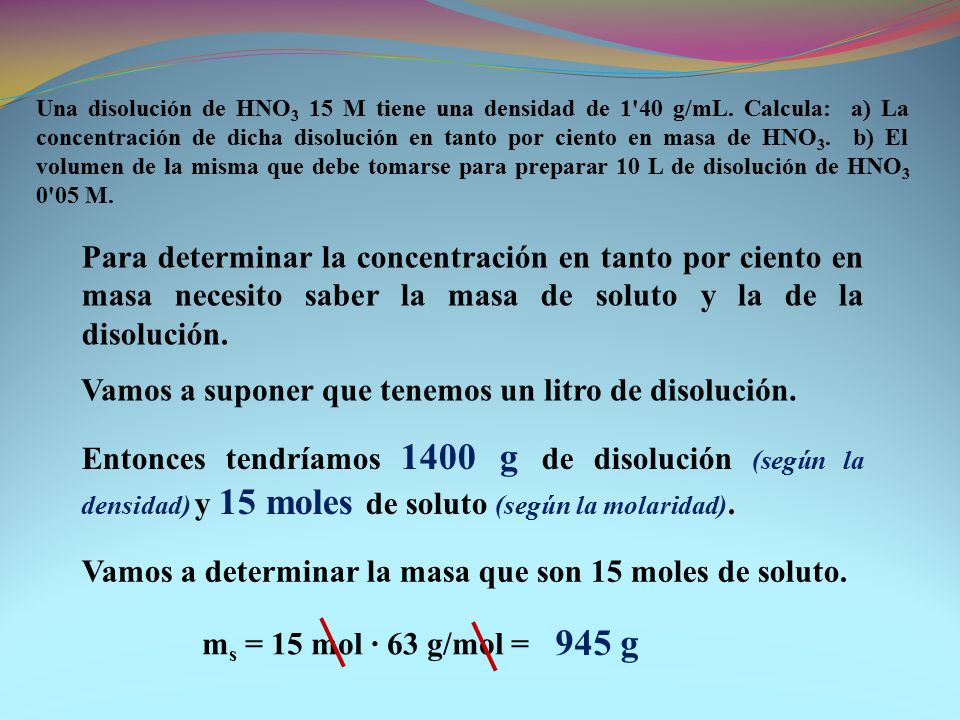 Una disolución de HNO3 15 M tiene una densidad de 1 40 g/mL