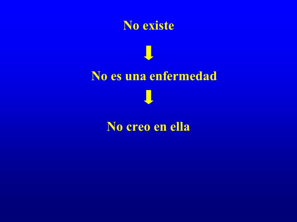 No existe No es una enfermedad No creo en ella