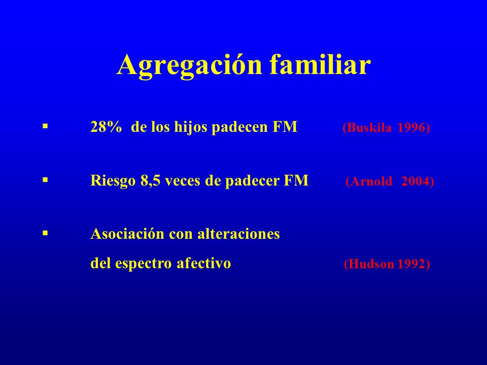 Agregación familiar 28% de los hijos padecen FM (Buskila 1996)