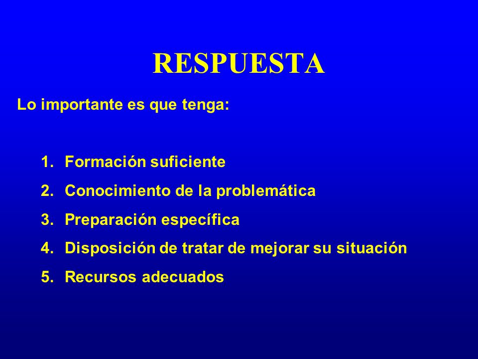 RESPUESTA Lo importante es que tenga: Formación suficiente