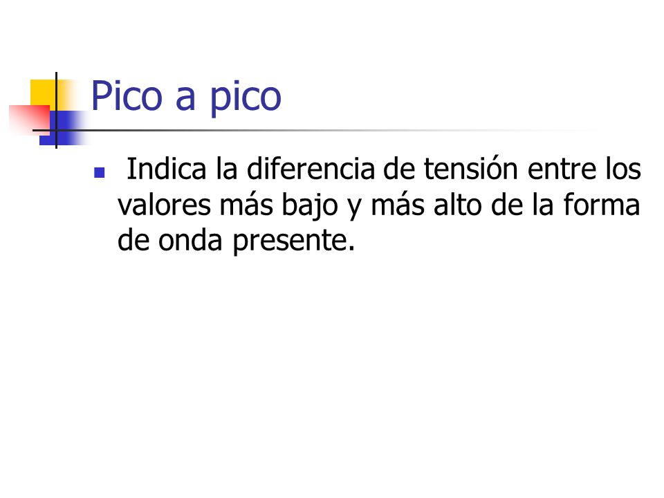 Pico a pico Indica la diferencia de tensión entre los valores más bajo y más alto de la forma de onda presente.
