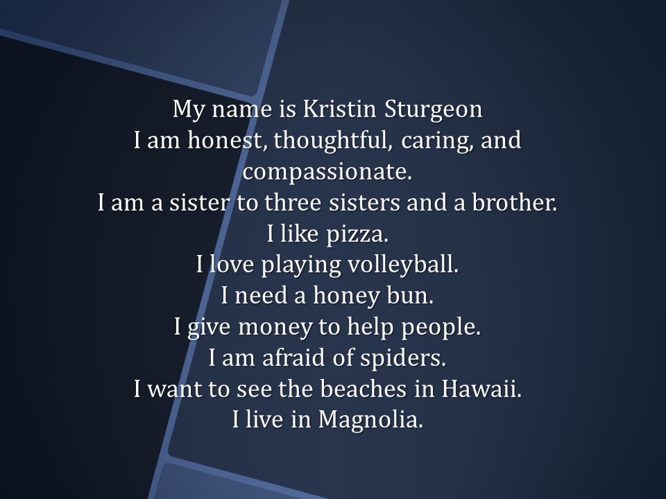 My name is Kristin Sturgeon I am honest, thoughtful, caring, and compassionate.