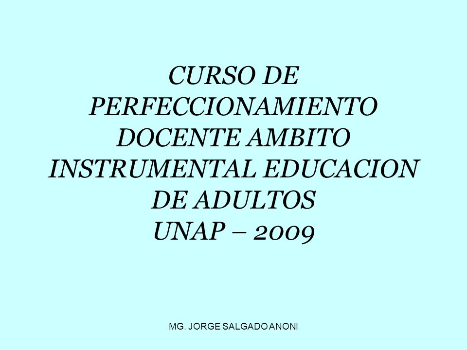 CURSO DE PERFECCIONAMIENTO DOCENTE AMBITO INSTRUMENTAL EDUCACION DE ADULTOS UNAP – 2009