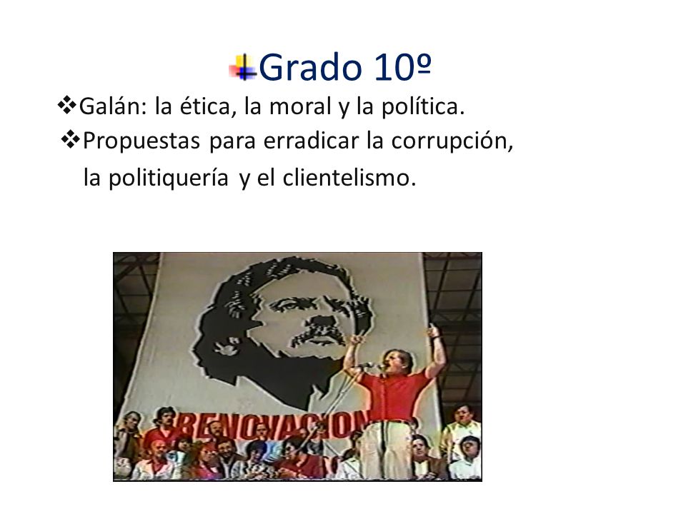 Grado 10º Galán: la ética, la moral y la política.