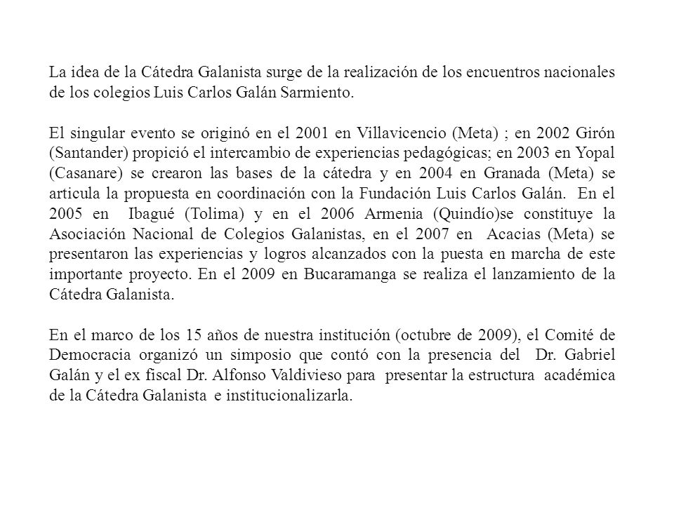La idea de la Cátedra Galanista surge de la realización de los encuentros nacionales de los colegios Luis Carlos Galán Sarmiento.